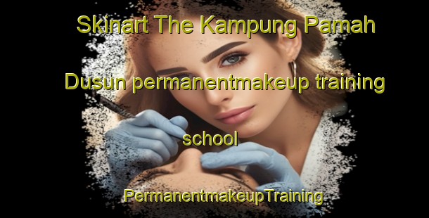 Skinart The Kampung Pamah Dusun permanentmakeup training school | #PermanentmakeupTraining #PermanentmakeupClasses #SkinartTraining-Malaysia