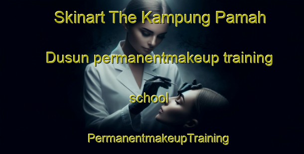 Skinart The Kampung Pamah Dusun permanentmakeup training school | #PermanentmakeupTraining #PermanentmakeupClasses #SkinartTraining-Malaysia