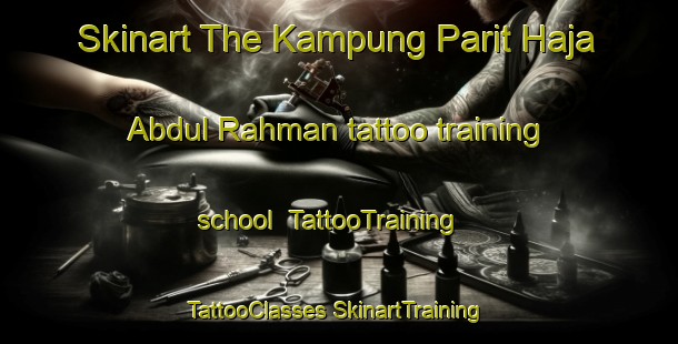 Skinart The Kampung Parit Haja Abdul Rahman tattoo training school | #TattooTraining #TattooClasses #SkinartTraining-Malaysia