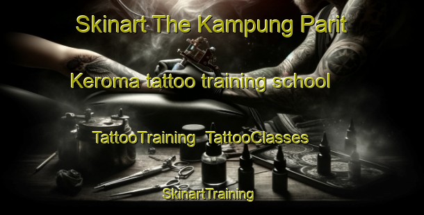 Skinart The Kampung Parit Keroma tattoo training school | TattooTraining | TattooClasses | SkinartTraining-Malaysia