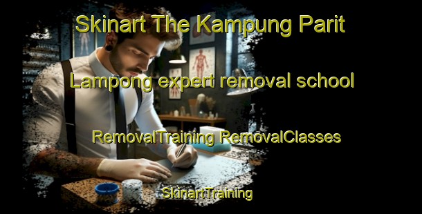 Skinart The Kampung Parit Lampong expert removal school | #RemovalTraining #RemovalClasses #SkinartTraining-Malaysia