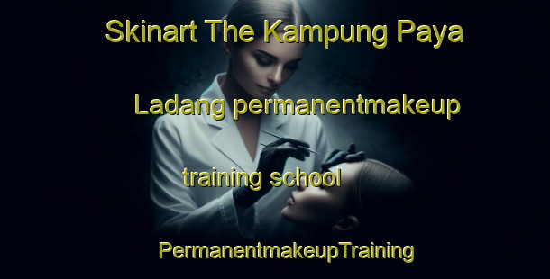 Skinart The Kampung Paya Ladang permanentmakeup training school | #PermanentmakeupTraining #PermanentmakeupClasses #SkinartTraining-Malaysia