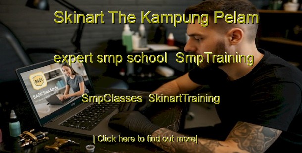 Skinart The Kampung Pelam expert smp school | SmpTraining | SmpClasses | SkinartTraining-Malaysia