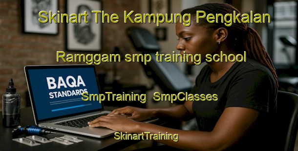 Skinart The Kampung Pengkalan Ramggam smp training school | SmpTraining | SmpClasses | SkinartTraining-Malaysia