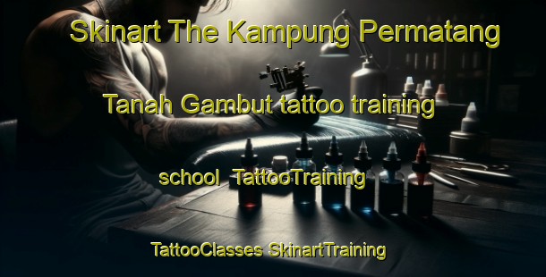 Skinart The Kampung Permatang Tanah Gambut tattoo training school | #TattooTraining #TattooClasses #SkinartTraining-Malaysia