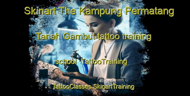 Skinart The Kampung Permatang Tanah Gambut tattoo training school | #TattooTraining #TattooClasses #SkinartTraining-Malaysia