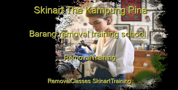 Skinart The Kampung Pina Barang removal training school | #RemovalTraining #RemovalClasses #SkinartTraining-Malaysia