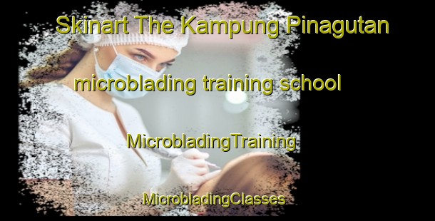 Skinart The Kampung Pinagutan microblading training school | MicrobladingTraining | MicrobladingClasses | SkinartTraining-Malaysia