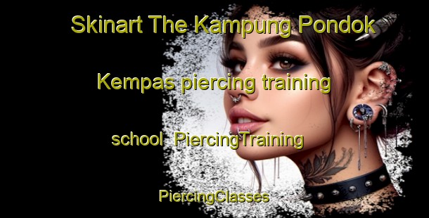 Skinart The Kampung Pondok Kempas piercing training school | #PiercingTraining #PiercingClasses #SkinartTraining-Malaysia