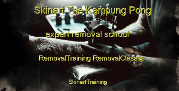 Skinart The Kampung Pong expert removal school | #RemovalTraining #RemovalClasses #SkinartTraining-Malaysia