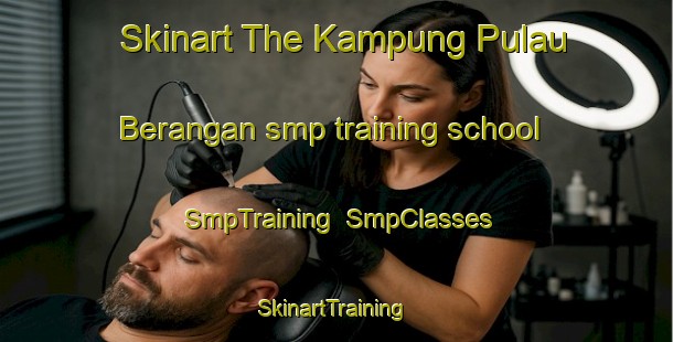 Skinart The Kampung Pulau Berangan smp training school | SmpTraining | SmpClasses | SkinartTraining-Malaysia