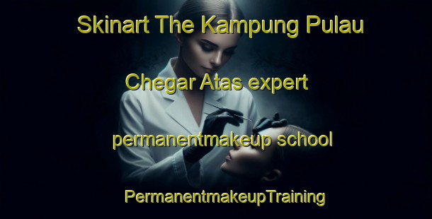 Skinart The Kampung Pulau Chegar Atas expert permanentmakeup school | #PermanentmakeupTraining #PermanentmakeupClasses #SkinartTraining-Malaysia