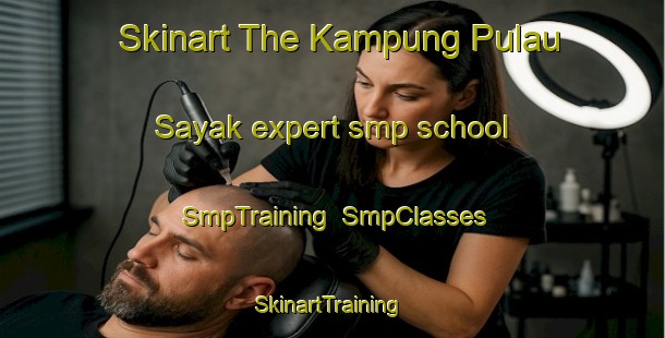 Skinart The Kampung Pulau Sayak expert smp school | SmpTraining | SmpClasses | SkinartTraining-Malaysia