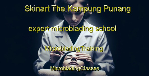 Skinart The Kampung Punang expert microblading school | #MicrobladingTraining #MicrobladingClasses #SkinartTraining-Malaysia