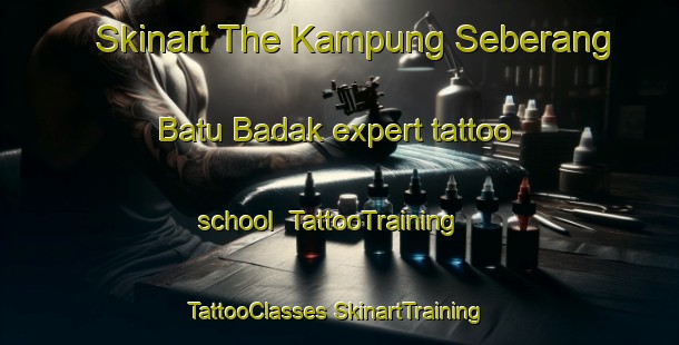 Skinart The Kampung Seberang Batu Badak expert tattoo school | #TattooTraining #TattooClasses #SkinartTraining-Malaysia