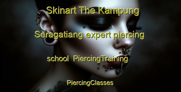 Skinart The Kampung Seragatiang expert piercing school | #PiercingTraining #PiercingClasses #SkinartTraining-Malaysia