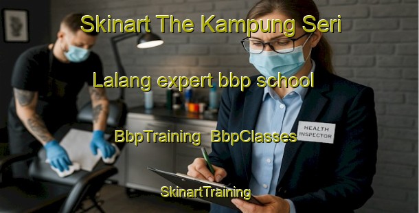 Skinart The Kampung Seri Lalang expert bbp school | BbpTraining | BbpClasses | SkinartTraining-Malaysia