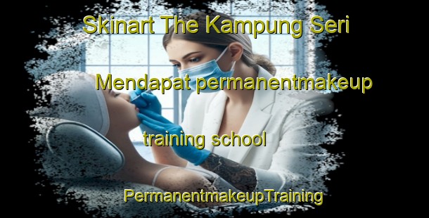 Skinart The Kampung Seri Mendapat permanentmakeup training school | #PermanentmakeupTraining #PermanentmakeupClasses #SkinartTraining-Malaysia