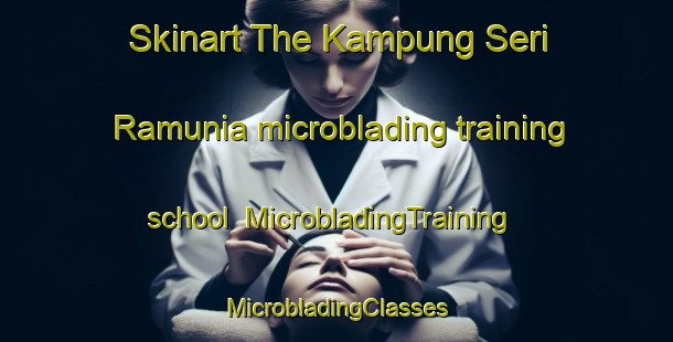 Skinart The Kampung Seri Ramunia microblading training school | #MicrobladingTraining #MicrobladingClasses #SkinartTraining-Malaysia