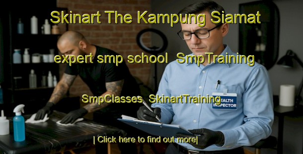 Skinart The Kampung Siamat expert smp school | SmpTraining | SmpClasses | SkinartTraining-Malaysia