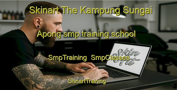 Skinart The Kampung Sungai Apong smp training school | SmpTraining | SmpClasses | SkinartTraining-Malaysia