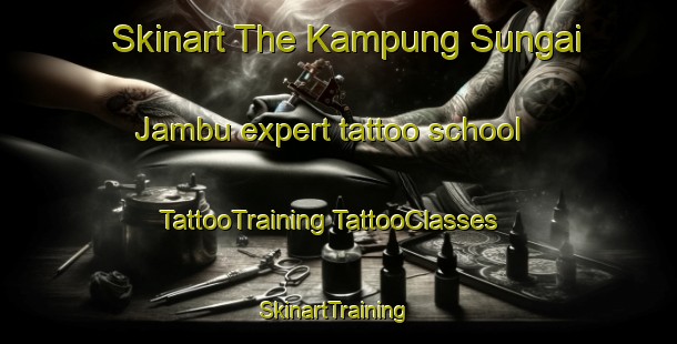 Skinart The Kampung Sungai Jambu expert tattoo school | #TattooTraining #TattooClasses #SkinartTraining-Malaysia