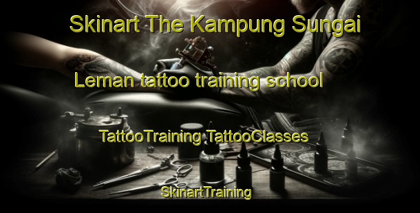 Skinart The Kampung Sungai Leman tattoo training school | #TattooTraining #TattooClasses #SkinartTraining-Malaysia