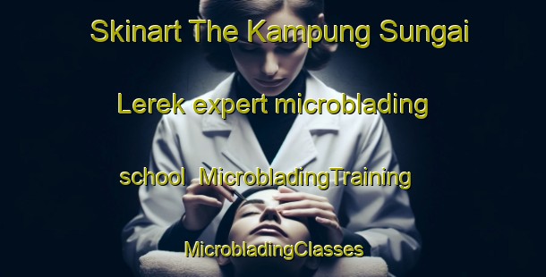 Skinart The Kampung Sungai Lerek expert microblading school | #MicrobladingTraining #MicrobladingClasses #SkinartTraining-Malaysia