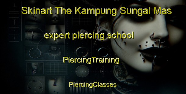 Skinart The Kampung Sungai Mas expert piercing school | #PiercingTraining #PiercingClasses #SkinartTraining-Malaysia