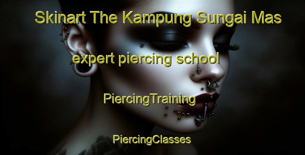 Skinart The Kampung Sungai Mas expert piercing school | #PiercingTraining #PiercingClasses #SkinartTraining-Malaysia