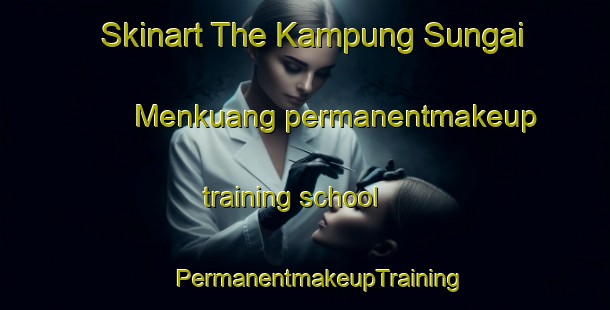 Skinart The Kampung Sungai Menkuang permanentmakeup training school | #PermanentmakeupTraining #PermanentmakeupClasses #SkinartTraining-Malaysia