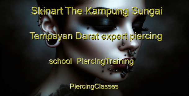 Skinart The Kampung Sungai Tempayan Darat expert piercing school | #PiercingTraining #PiercingClasses #SkinartTraining-Malaysia