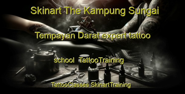 Skinart The Kampung Sungai Tempayan Darat expert tattoo school | #TattooTraining #TattooClasses #SkinartTraining-Malaysia