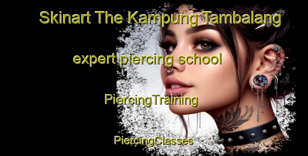 Skinart The Kampung Tambalang expert piercing school | #PiercingTraining #PiercingClasses #SkinartTraining-Malaysia