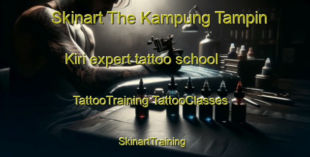 Skinart The Kampung Tampin Kiri expert tattoo school | #TattooTraining #TattooClasses #SkinartTraining-Malaysia