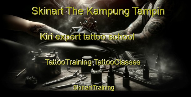 Skinart The Kampung Tampin Kiri expert tattoo school | #TattooTraining #TattooClasses #SkinartTraining-Malaysia