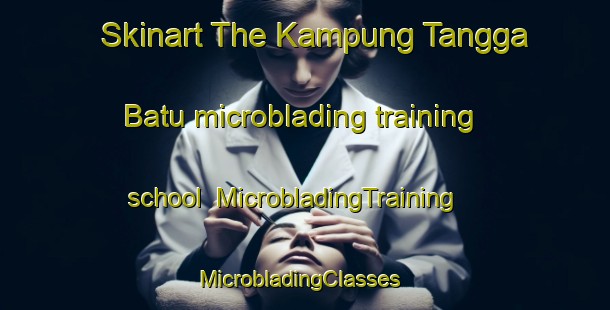 Skinart The Kampung Tangga Batu microblading training school | MicrobladingTraining | MicrobladingClasses | SkinartTraining-Malaysia