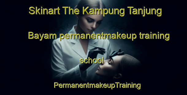 Skinart The Kampung Tanjung Bayam permanentmakeup training school | #PermanentmakeupTraining #PermanentmakeupClasses #SkinartTraining-Malaysia