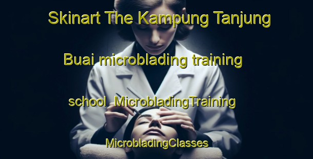 Skinart The Kampung Tanjung Buai microblading training school | #MicrobladingTraining #MicrobladingClasses #SkinartTraining-Malaysia