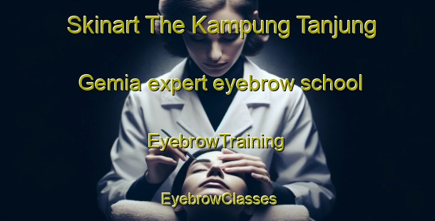 Skinart The Kampung Tanjung Gemia expert eyebrow school | EyebrowTraining | EyebrowClasses | SkinartTraining-Malaysia
