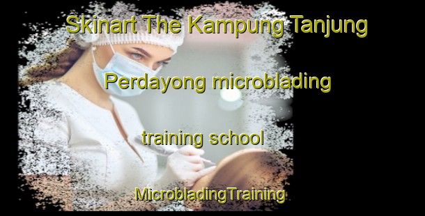 Skinart The Kampung Tanjung Perdayong microblading training school | #MicrobladingTraining #MicrobladingClasses #SkinartTraining-Malaysia