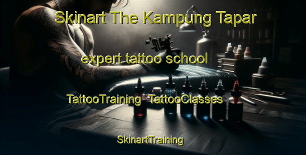 Skinart The Kampung Tapar expert tattoo school | TattooTraining | TattooClasses | SkinartTraining-Malaysia