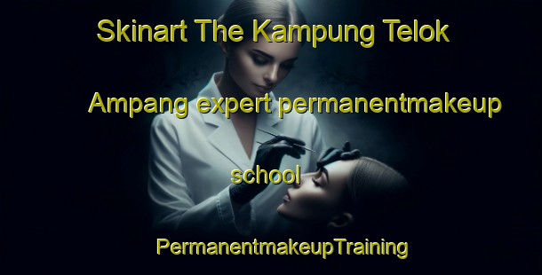 Skinart The Kampung Telok Ampang expert permanentmakeup school | #PermanentmakeupTraining #PermanentmakeupClasses #SkinartTraining-Malaysia