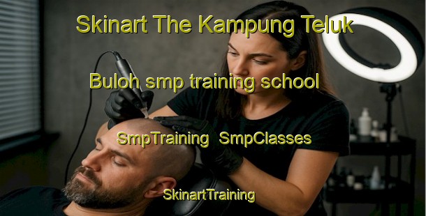Skinart The Kampung Teluk Buloh smp training school | SmpTraining | SmpClasses | SkinartTraining-Malaysia