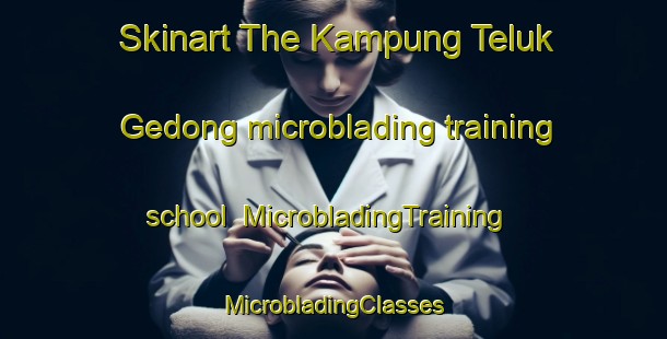 Skinart The Kampung Teluk Gedong microblading training school | #MicrobladingTraining #MicrobladingClasses #SkinartTraining-Malaysia