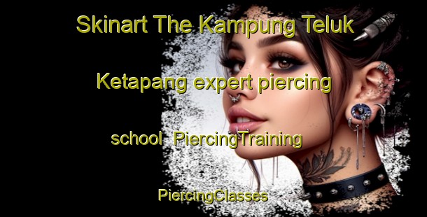 Skinart The Kampung Teluk Ketapang expert piercing school | #PiercingTraining #PiercingClasses #SkinartTraining-Malaysia