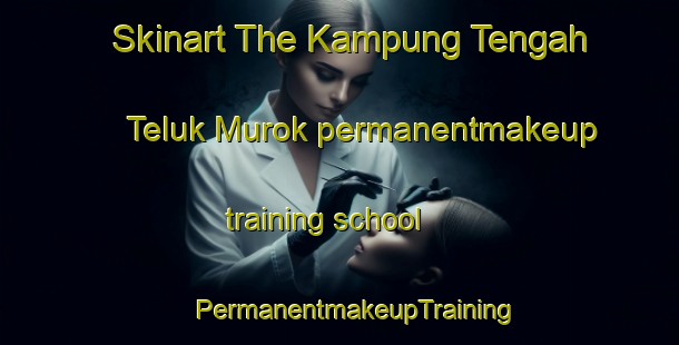 Skinart The Kampung Tengah Teluk Murok permanentmakeup training school | #PermanentmakeupTraining #PermanentmakeupClasses #SkinartTraining-Malaysia