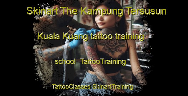 Skinart The Kampung Tersusun Kuala Kuang tattoo training school | #TattooTraining #TattooClasses #SkinartTraining-Malaysia