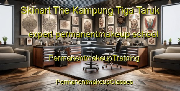 Skinart The Kampung Tiga Taruk expert permanentmakeup school | #PermanentmakeupTraining #PermanentmakeupClasses #SkinartTraining-Malaysia