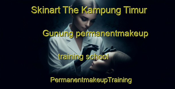 Skinart The Kampung Timur Gunung permanentmakeup training school | #PermanentmakeupTraining #PermanentmakeupClasses #SkinartTraining-Malaysia